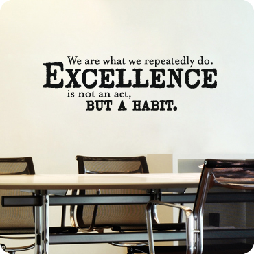 Excellence Is Not an Act, But a Habit.