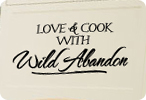 Love & Cook with Wild Abandon
